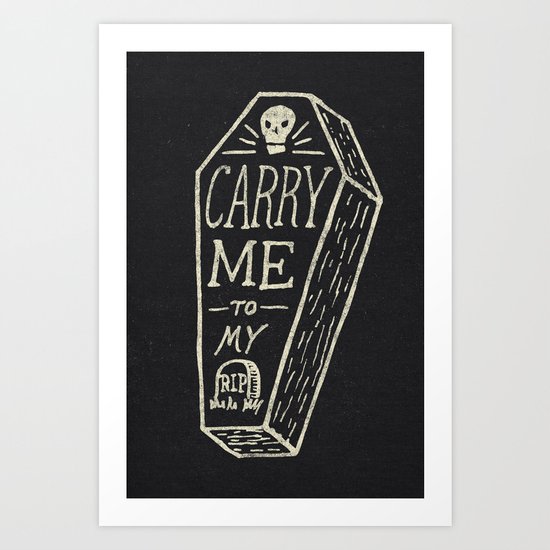 Carry Me To My Grave Art Print