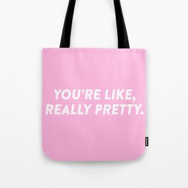 You're Like, Really Pretty. Tote Bag