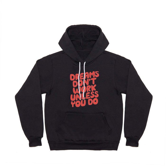 Dreams Don't Work Unless You Do Hoody