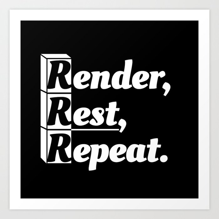 Render, Rest, Repeat. Art Print