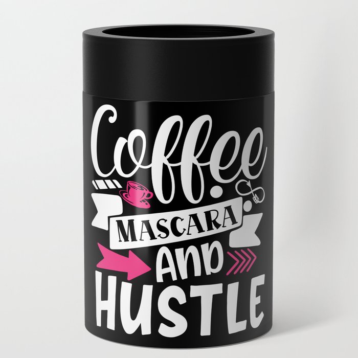 Coffee Mascara And Hustle Beauty Quote Can Cooler