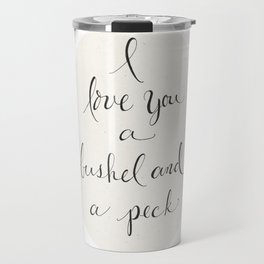 I Love You a Bushel and a Peck Travel Mug