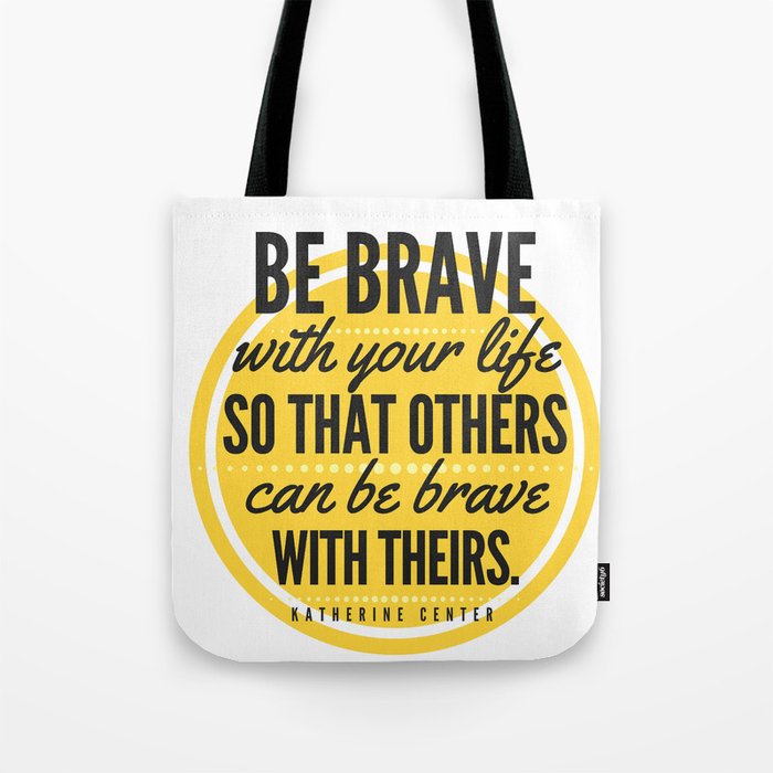 BE BRAVE with your life Tote Bag
