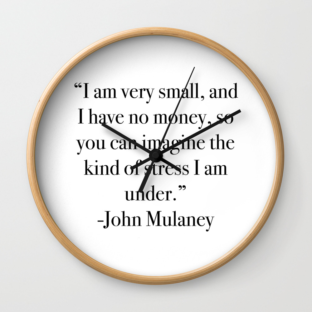 John Mulaney I Am Very Small And I Have No Money Wall Clock By Prettypolishedprints Society6