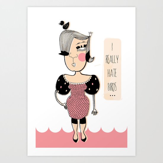 I Really Hate Birds Art Print