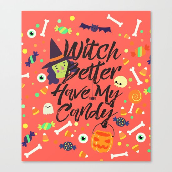 Witch Better Have My Candy Canvas Print