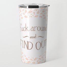 Fuck Around and Find Out Hand Lettered Travel Mug
