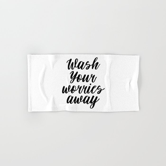 Wash Your Worries Away Motivational Quote Guest Bathroom Decor Inspirational Quote Modern Art Hand Bath Towel By Forever Art Studio Society6