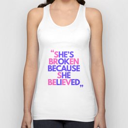 she is broken because she believed Unisex Tank Top