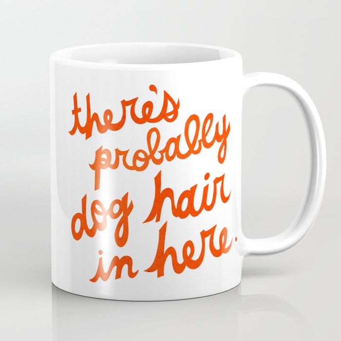 There's Probably Dog Hair in Here - Red Coffee Mug