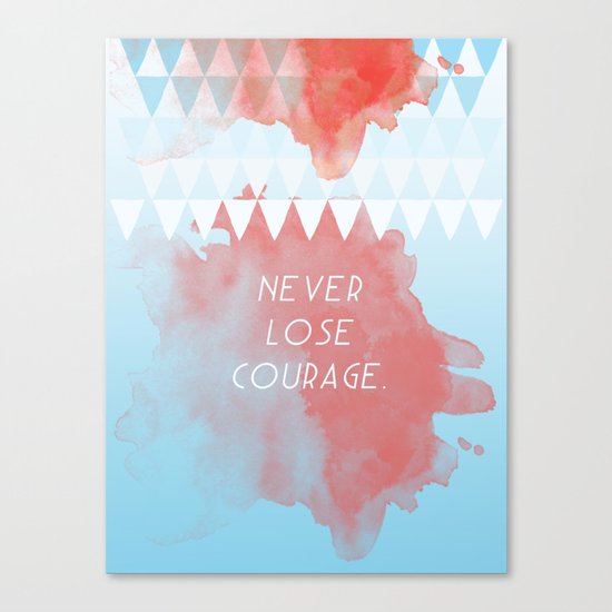 Never lose courage Canvas Print