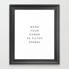 Wash your hands ya filthy animal Framed Art Print