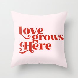 Love Grows Here Throw Pillow