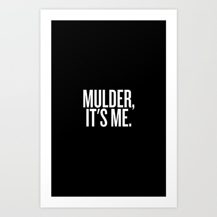 Mulder, It's Me. (Black) Art Print