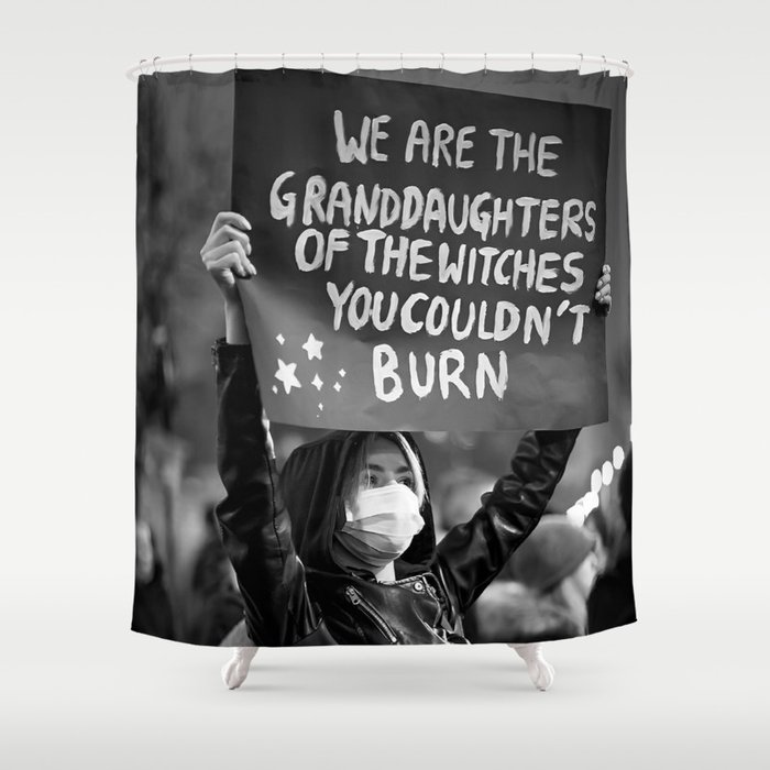 We are the granddaughters of the witches you couldn't burn female protest sign black and white liberation photograph - photography - photographs Shower Curtain