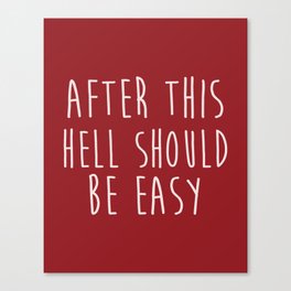After This Hell Should Be Easy Quote Canvas Print