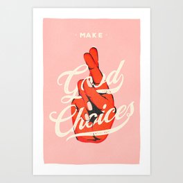 Make Good Choices Art Print