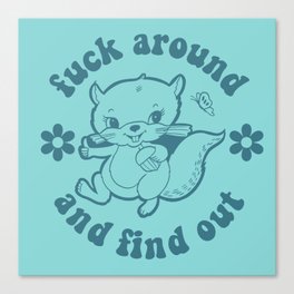 Squirrel Fuck around and find out Canvas Print