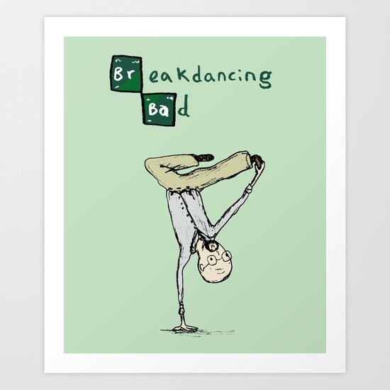 Breakdancing Bad Art Print