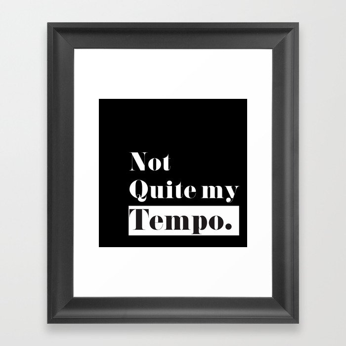 Not Quite my Tempo - Black Framed Art Print