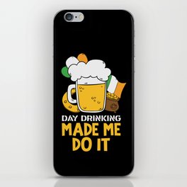 Day Drinking Made Me Do It Funny St Patricks Day iPhone Skin