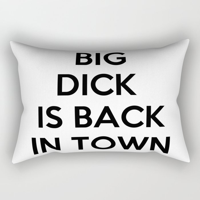 Big Dick Is Back In Town Rectangular Pillow