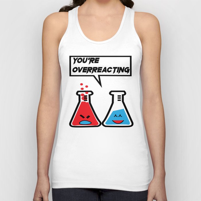 I think you're overreacting Tank Top