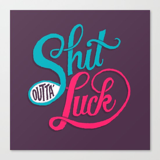 Shit Outta' Luck Canvas Print