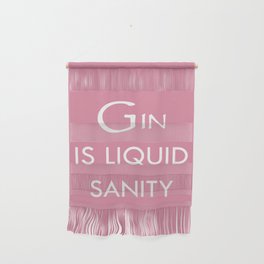 Gin Is Liquid Sanity, Funny Quote Wall Hanging