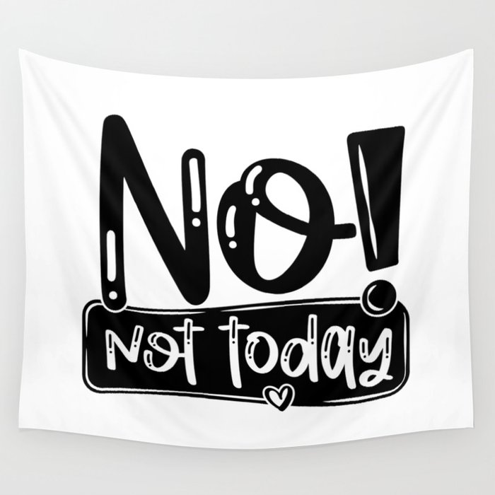 No Not Today Funny Quote Wall Tapestry