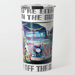 You're either on the bus, or off the bus Travel Mug