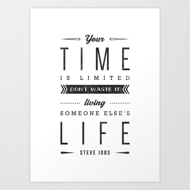 Steve Jobs Your Time Is Limited Don T Waste It Living Someone Else S Life Art Print By Amalia Lopez Society6