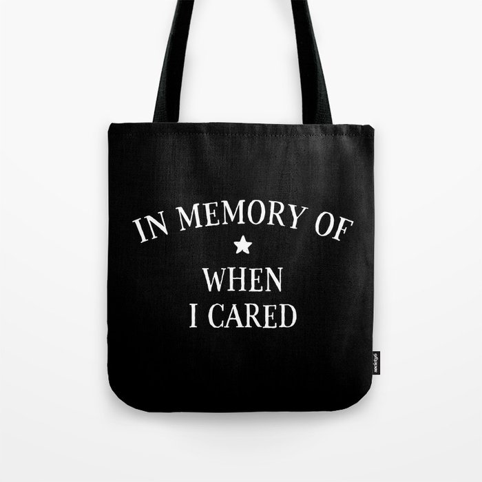 In Memory Of When I Cared Tote Bag