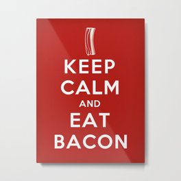 Keep calm and eat bacon Metal Print