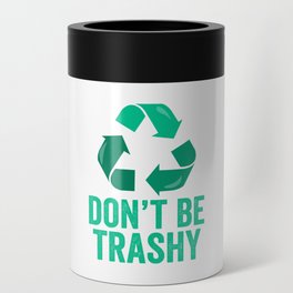 Don't Be Trashy Recycle Can Cooler
