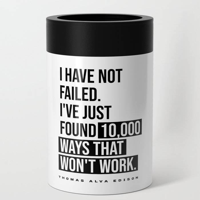 I Have Not Failed - Thomas Alva Edison Quote - Literature - Typography Print Can Cooler