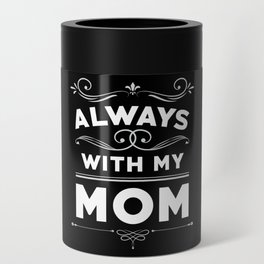 Father's Day Gift Always With My Mom Can Cooler