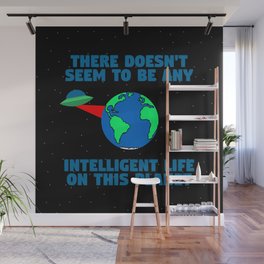 No intelligent life on this planet Wall Mural