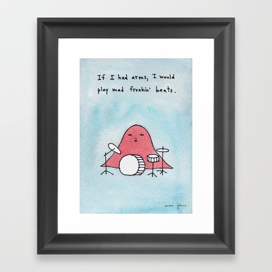 If I had arms, I would play mad freakin' beats Framed Art Print