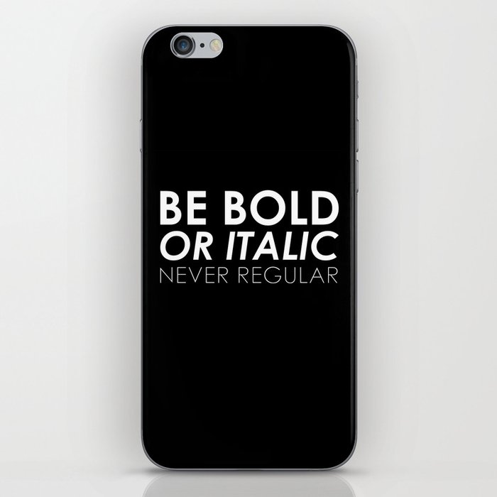 Be Bold Or Italic, Never Regular iPhone Skin