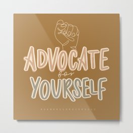 Advocate for Yourself Metal Print