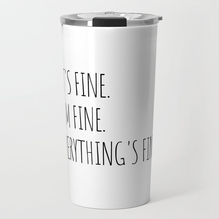 It's Fine I'm Fine Everything's Fine Travel Mug