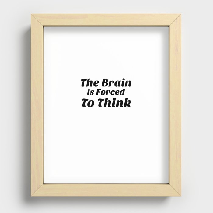 The Brain Forced To Think Recessed Framed Print