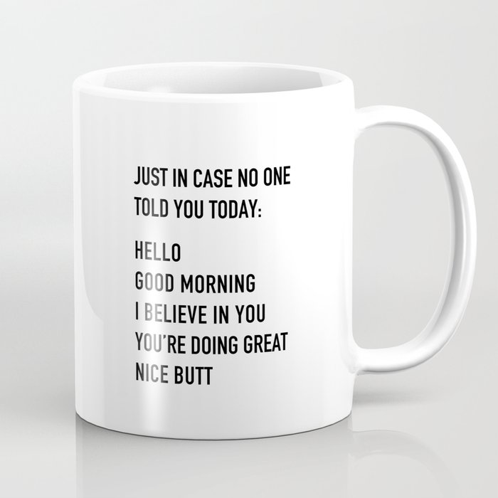 Just in case no one told you today Coffee Mug