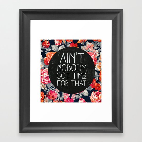 Ain't Nobody Got Time For That Framed Art Print
