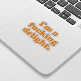 I'm A Fucking Delight Funny Offensive Quote Sticker