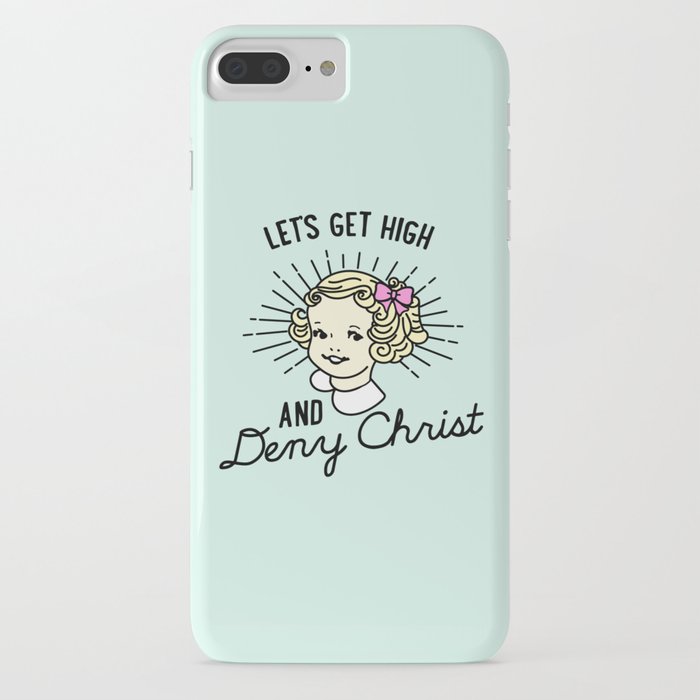 let's get high and deny christ iphone case