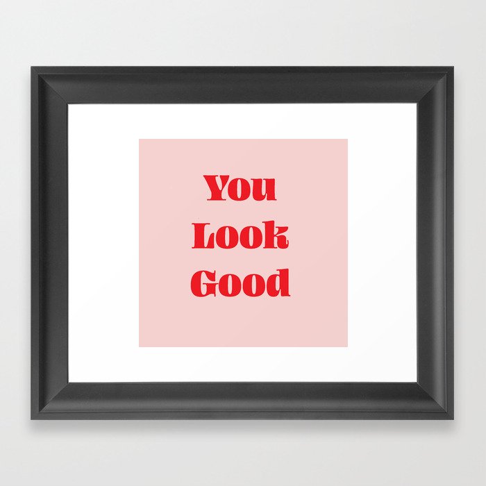 You Look Good Bathroom Typography #typography #bath #red #pink #showercurtain Framed Art Print