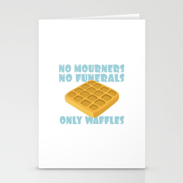 No Mourners No Funerals Only Waffles Stationery Cards