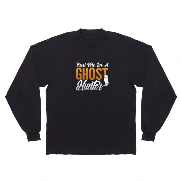 Ghost Hunting Trust Me Im A Ghost Hunter Hunt Long Sleeve T Shirt
